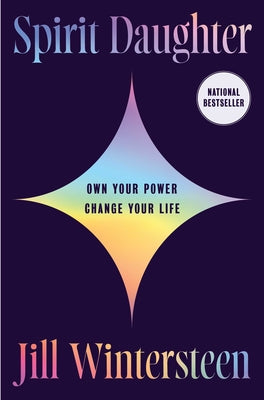 Book cover of Spirit Daughter: Own Your Power, Change Your Life by Wintersteen, Jill