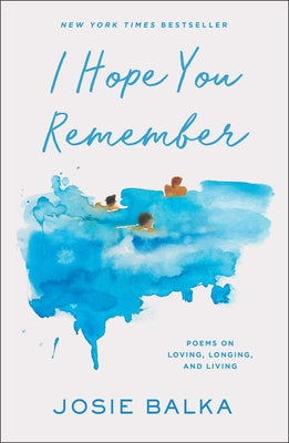 Book cover of I Hope You Remember: Poems on Loving, Longing, and Living by Balka, Josie