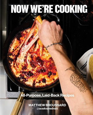 Now We're Cooking: All-Purpose, Laid-Back Recipes (a Cookbook from @Acooknamedmatt) by Broussard, Matthew book cover