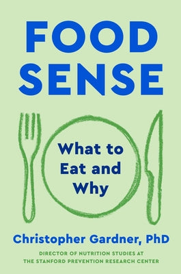 Food Sense: What to Eat and Why by Christopher Gardner book cover