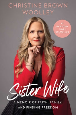 Book cover of Sister Wife: A Memoir of Faith, Family, and Finding Freedom by Brown Woolley, Christine