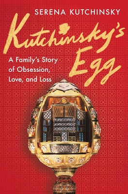 Book cover of Kutchinsky's Egg: A Family's Story of Obsession, Love, and Loss by Kutchinsky, Serena