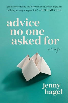 Advice No One Asked for: Essays by Hagel, Jenny book cover