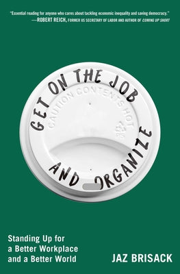 Get on the Job and Organize: Standing Up for a Better Workplace and a Better World by Jaz Brisack book cover