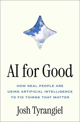 AI for Good: How Real People Are Using Artificial Intelligence to Fix Things That Matter by Tyrangiel, Josh book cover
