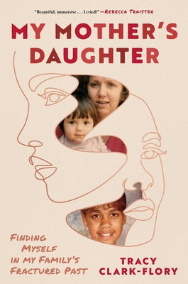 Book cover of My Mother's Daughter: Finding Myself in My Family's Fractured Past by Clark-Flory, Tracy