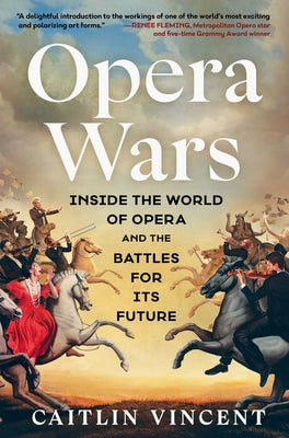 Book cover of Opera Wars: Inside the World of Opera and the Battles for Its Future by Vincent, Caitlin