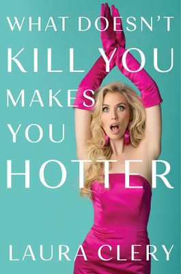What Doesn't Kill You Makes You Hotter by Clery, Laura book cover