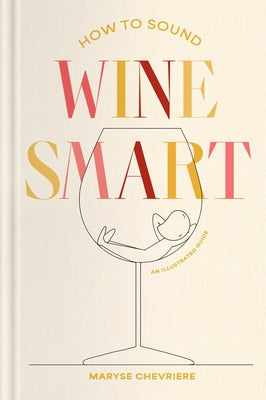How to Sound Wine Smart: An Illustrated Guide by Chevriere, Maryse book cover