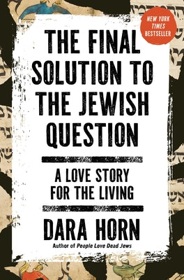 The Final Solution to the Jewish Question: A Love Story for the Living by Dara Horn book cover