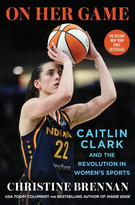 Book cover of On Her Game: Caitlin Clark and the Revolution in Women's Sports by Brennan, Christine