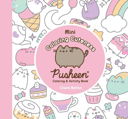 Book cover of Mini Coloring Cuteness: A Pusheen Coloring & Activity Book by Belton, Claire