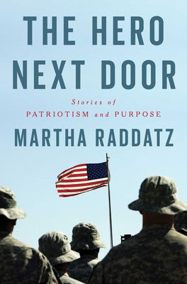 The Hero Next Door: Stories of Patriotism and Purpose by Raddatz, Martha book cover