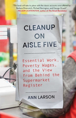 Cleanup on Aisle Five: Essential Work, Poverty Wages, and the View from Behind the Supermarket Register by Larson, Ann book cover
