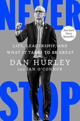 Book cover of Never Stop: Life, Leadership, and What It Takes to Be Great by Hurley, Dan