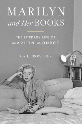 Marilyn and Her Books: The Literary Life of Marilyn Monroe by Crowther, Gail book cover
