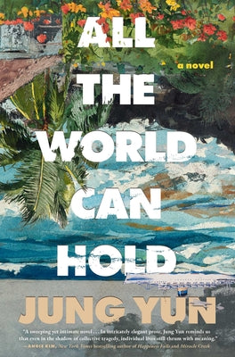 Book cover of All the World Can Hold by Yun, Jung