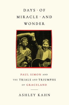 Days of Miracle and Wonder: Paul Simon and the Trials and Triumphs of Graceland by Kahn, Ashley book cover