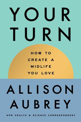 Your Turn: How to Create a Midlife You Love by Aubrey, Allison book cover