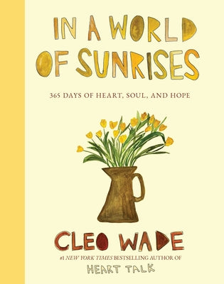 Book cover of In a World of Sunrises: 365 Days of Heart, Soul, and Hope by Wade, Cleo