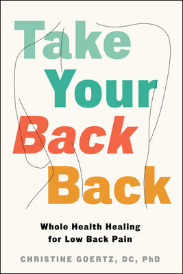Take Your Back Back: Whole Health Healing for Low Back Pain by Christine Goertz book cover