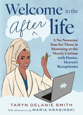 Welcome to the Afterlife: A No-Nonsense Tour for Those in Mourning or the Merely Curious with Denise, Heaven's Receptionist by Taryn Delanie Smith book cover