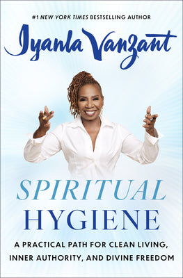 Book cover of Spiritual Hygiene: A Practical Path for Clean Living, Inner Authority, and Divine Freedom by Vanzant, Iyanla