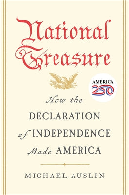 Book cover of National Treasure: How the Declaration of Independence Made America by Auslin, Michael