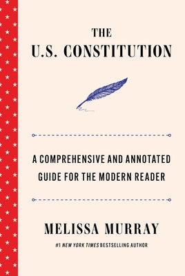Book cover of The U.S. Constitution: A Comprehensive and Annotated Guide for the Modern Reader by Murray, Melissa