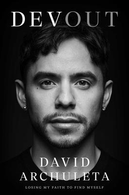 Book cover of Devout: Losing My Faith to Find Myself by Archuleta, David