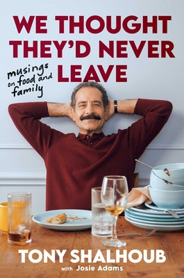 We Thought They'd Never Leave: Musings on Food and Family by Tony Shalhoub book cover