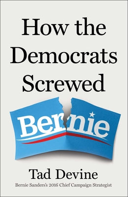 How the Democrats Screwed Bernie by Devine, Tad book cover