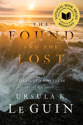 The Found and the Lost: The Collected Novellas of Ursula K. Le Guin by Ursula K. Le Guin book cover
