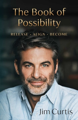 The Book of Possibility: Release. Align. Become. by Curtis, Jim book cover