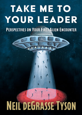 Take Me to Your Leader: Perspectives on Your First Alien Encounter by Tyson, Neil DeGrasse book cover