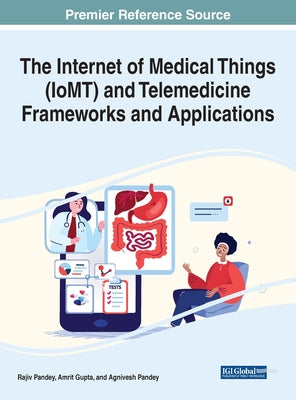 The Internet of Medical Things (IoMT) and Telemedicine Frameworks and Applications by Rajiv Pandey book cover