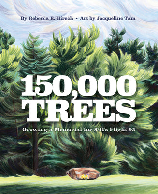 150,000 Trees: Growing a Memorial for 9/11's Flight 93 by Hirsch, Rebecca book cover