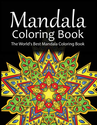 Mandala Coloring Book The World's Best Mandala Coloring Book: Adult Coloring Book Stress Relieving Mandalas Designs Patterns & So Much More Mandala .. by Coloring Lounge book cover