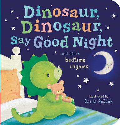 Dinosaur, Dinosaur, Say Good Night: And Other Bedtime Rhymes by Tiger Tales book cover
