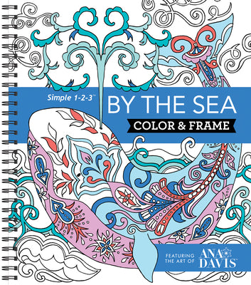 Book cover of Color & Frame - By the Sea: Adult Coloring Book with Ocean Designs - Perforated Pages, Spiral Bound by New Seasons