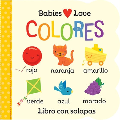Babies Love Colores / Babies Love Colors (Spanish Edition) = Babies Love Colores by Cottage Door Press book cover