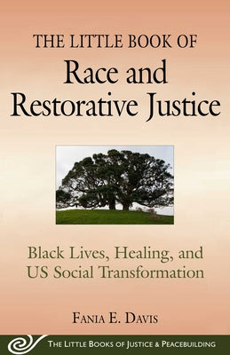 The Little Book of Race and Restorative Justice: Black Lives, Healing, and Us Social Transformation by Fania E. Davis book cover