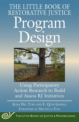 The Little Book of Restorative Justice Program Design: Using Participatory Action Research to Build and Assess Rj Initiatives by Alisa Del Tufo book cover