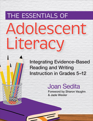 The Essentials of Adolescent Literacy: Integrating Evidence-Based Reading and Writing Instruction in Grades 5-12 by Sedita, Joan book cover