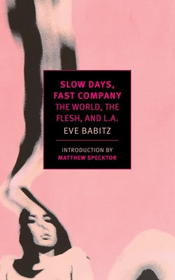 Book cover of Slow Days, Fast Company: The World, the Flesh, and L.A. by Babitz, Eve