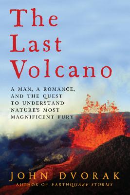 The Last Volcano: A man, a romance, and the quest to understand nature's most magnificent fury by John Dvorak book cover