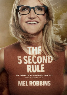 Book cover of The 5 Second Rule: Transform Your Life, Work, and Confidence with Everyday Courage by Robbins, Mel