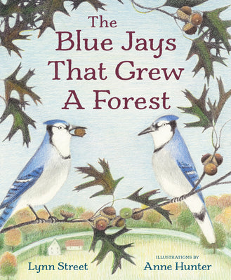 Book cover of The Blue Jays That Grew a Forest by Street, Lynn