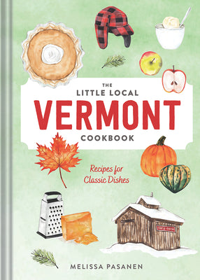 The Little Local Vermont Cookbook: Recipes for Classic Dishes by Melissa Pasanen book cover