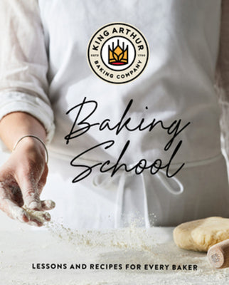 The King Arthur Baking School: Lessons and Recipes for Every Baker by King Arthur Baking Company book cover